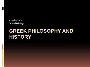 Coach Crews World History GREEK PHILOSOPHY AND HISTORY