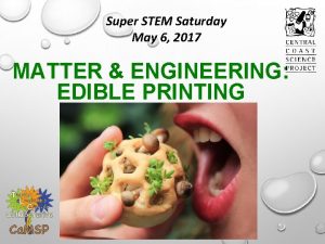 Super STEM Saturday May 6 2017 MATTER ENGINEERING
