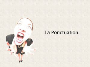 La Ponctuation Ponctuation Signes typographiques autres que les