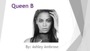 Queen B By Ashley Ambrose Beyonc Knowles My