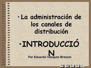 La administracin de los canales de distribucin INTRODUCCI