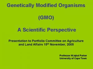 Genetically Modified Organisms GMO A Scientific Perspective Presentation