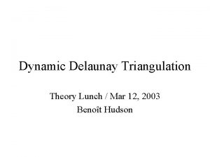 Dynamic Delaunay Triangulation Theory Lunch Mar 12 2003