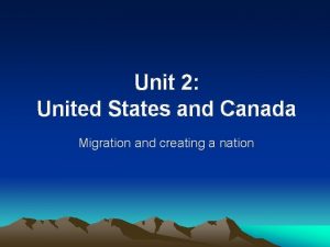Unit 2 United States and Canada Migration and