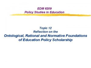 EDM 6209 Policy Studies in Education Topic 12