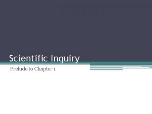 Scientific Inquiry Prelude to Chapter 1 Scientific Inquiry