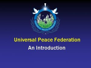 Universal Peace Federation An Introduction UPF Mission The