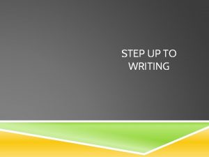 STEP UP TO WRITING THE WRITING PROCESS STEP