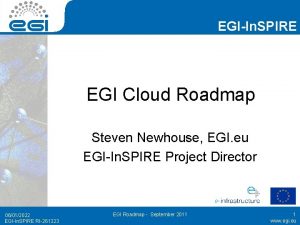 EGIIn SPIRE EGI Cloud Roadmap Steven Newhouse EGI