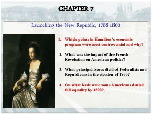 CHAPTER 7 Launching the New Republic 1788 1800