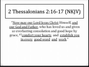 2 Thessalonians 2 16 17 NKJV Now may