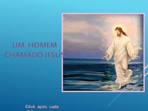 UM HOMEM CHAMADO JESUS Click aps cada Certa