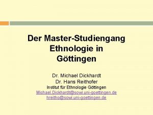 Der MasterStudiengang Ethnologie in Gttingen Dr Michael Dickhardt