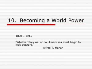 10 Becoming a World Power 1890 1915 Whether