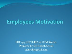 Employees Motivation SHP 1313 LECTURES at UTM Skudai