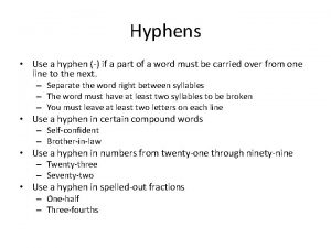 Hyphens Use a hyphen if a part of