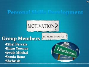 Personal Skills Development Group Members Ethel Pervaiz Kiran