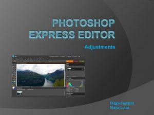 PHOTOSHOP EXPRESS EDITOR Adjustments Diogo Campos Maria Luiza
