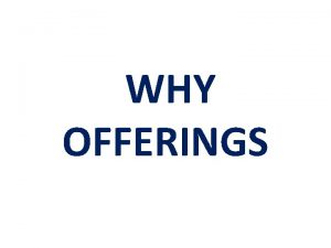 WHY OFFERINGS WHAT IS AN OFFERING A presentation