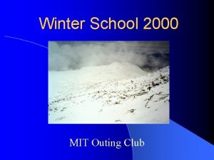 Winter School 2000 MIT Outing Club Goals of