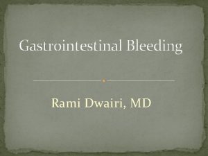 Gastrointestinal Bleeding Rami Dwairi MD Upper Gastrointestinal Bleeding
