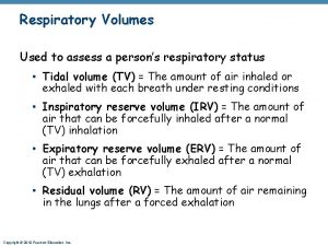 Respiratory Volumes Used to assess a persons respiratory