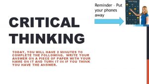 CRITICAL THINKING TODAY YOU WILL HAVE 2 MINUTES