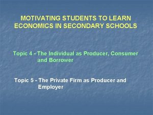 MOTIVATING STUDENTS TO LEARN ECONOMICS IN SECONDARY SCHOOLS