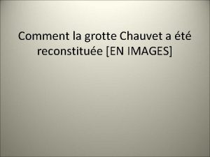 Comment la grotte Chauvet a t reconstitue EN