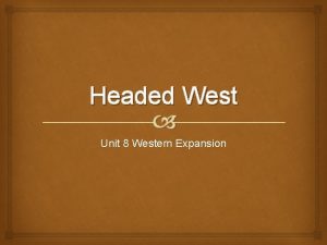 Headed West Unit 8 Western Expansion Lewis Clark