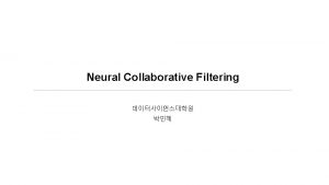 Neural Collaborative Filtering Matrix Factorization review limitation Contents