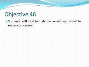 Objective 46 Students will be able to define