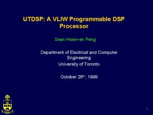 UTDSP A VLIW Programmable DSP Processor Sean Hsienen