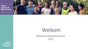 SAMEN VOOR ELKAAR Welkom Marktconsultatie beschermd thuis 18