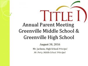 Annual Parent Meeting Greenville Middle School Greenville High