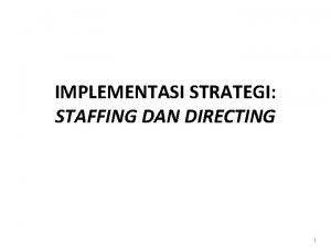 IMPLEMENTASI STRATEGI STAFFING DAN DIRECTING 1 Dalam model