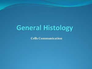 General Histology Cells Communication Cells Communication v General