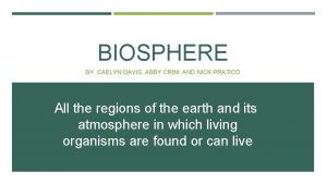 BIOSPHERE BY CAELYN DAVIS ABBY CRIM AND NICK