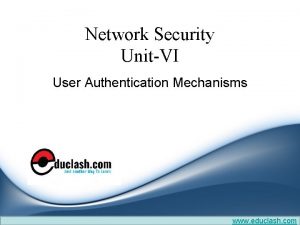 Network Security UnitVI User Authentication Mechanisms www educlash