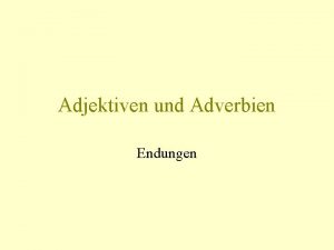 Adjektiven und Adverbien Endungen Das prdikativ gebrauchte Adjektiv