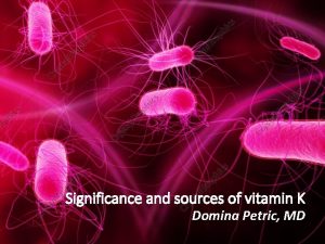 Significance and sources of vitamin K Domina Petric