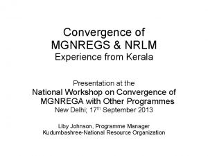 Convergence of MGNREGS NRLM Experience from Kerala Presentation