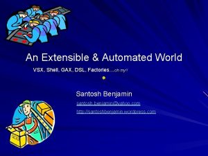 An Extensible Automated World VSX Shell GAX DSL An Extensible Automated World VSX Shell GAX DSL
