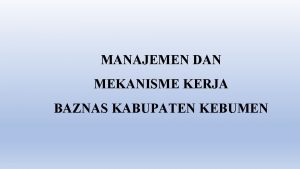 MANAJEMEN DAN MEKANISME KERJA BAZNAS KABUPATEN KEBUMEN DASAR