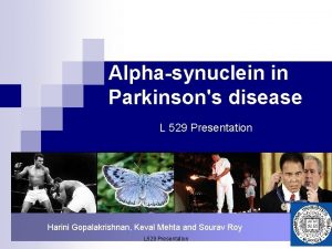 Alphasynuclein in Parkinsons disease L 529 Presentation Harini