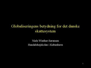 Globaliseringens betydning for det danske skattesystem Niels WintherSrensen