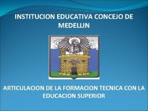 INSTITUCION EDUCATIVA CONCEJO DE MEDELLIN ARTICULACION DE LA