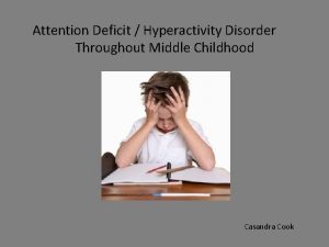 Attention Deficit Hyperactivity Disorder Throughout Middle Childhood Casandra