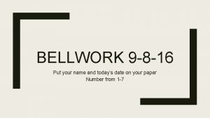 BELLWORK 9 8 16 Put your name and