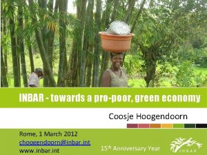 INBAR towards a propoor green economy Coosje Hoogendoorn